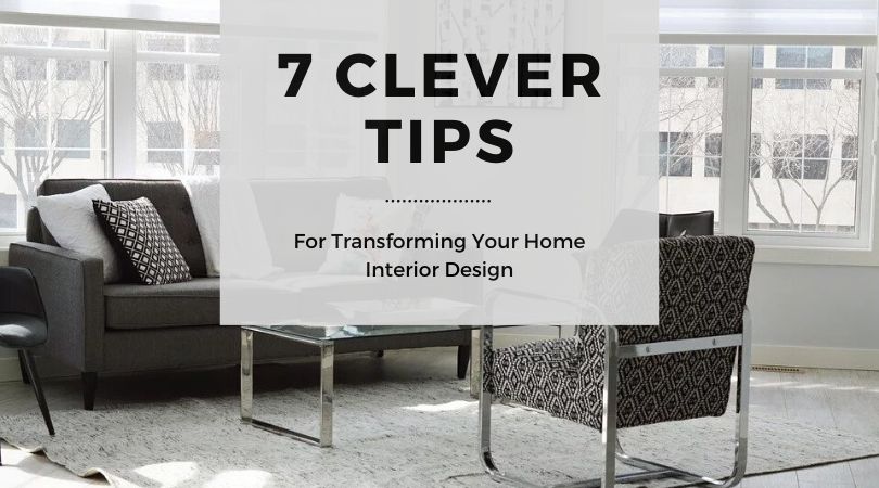 7 Clever Tips for Transforming Your Home Interior Design