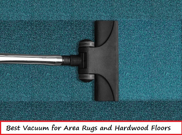 Best Vacuum for Area Rugs and Hardwood Floors
